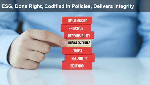 ESG, done right, codified in policies, delivers integrity